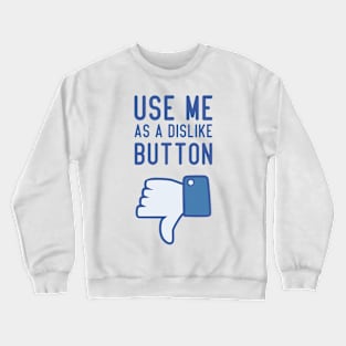Use Me As a Dislike Button Crewneck Sweatshirt